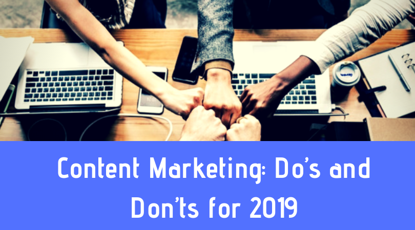 Content Marketing Do’s and Don’ts for 2019