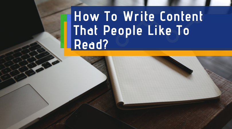 How to Write Content That People Would Like To Read